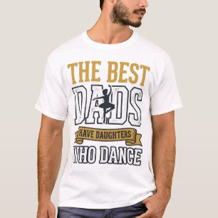 Los mejores papás tienen hijas que bailan camiseta