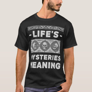 Los misterios de la vida significan camiseta