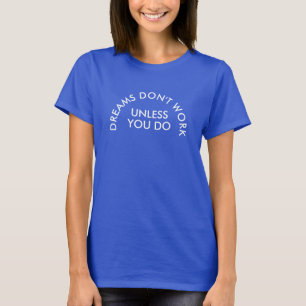 Los sueños no funcionan a menos que hagas camisa