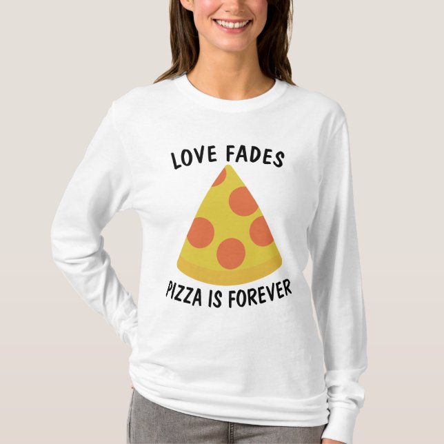 LOVE FADES PIZZA ES PARA SIEMPRE Camisetas diverti (Anverso)