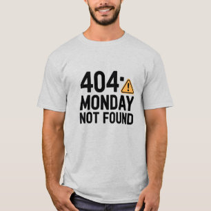 Lunes 404 No Encontrado Camiseta - Trabajo Gracios