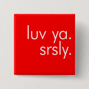 Luv Ya. Srsly. (Amor usted. Seriamente.) Botón de