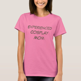 Mamá experimentada de Cosplay - la camiseta de las