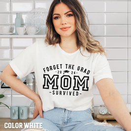 Mamá graduada-olvida la camiseta sobrevivida de la