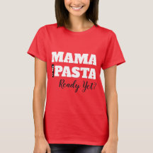 ¿Mamá Ya Está Preparada La Pasta? Camiseta básica 