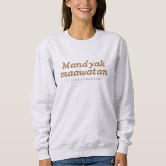 Mandyak Maawatan Ilocano Frase Filipino Sweater