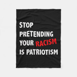 Manta Polar Dejar de pretender tu racismo es patriotismo contr