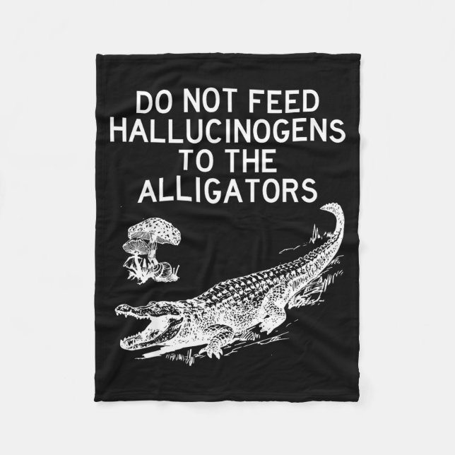 Manta Polar Do Not Feed Hallucinogens To The Alligators Funny  (Anverso)