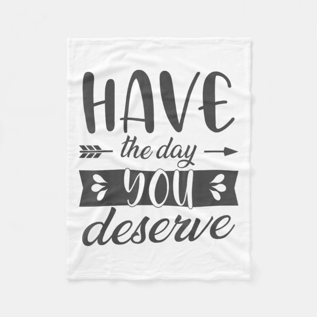 Manta Polar Have The Day You Deserve Motivational Saying  (Anverso)