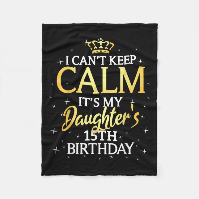 Manta Polar I Cant Keep Calm Its My Daughter 15th Birthday Par (Anverso)