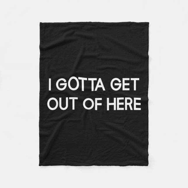 Manta Polar I Gotta Get Out Of Here, Funny, Jokes, Sarcastic  (Anverso)