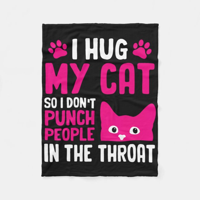 Manta Polar I Hug My Cat So I Don't Punch People In The Throat (Anverso)