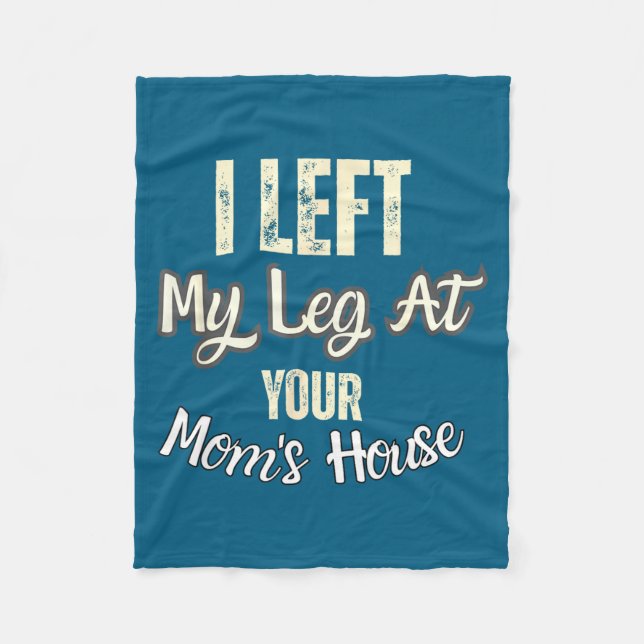 Manta Polar I Left My Leg At Your Mom's House Funny Quote  (Anverso)