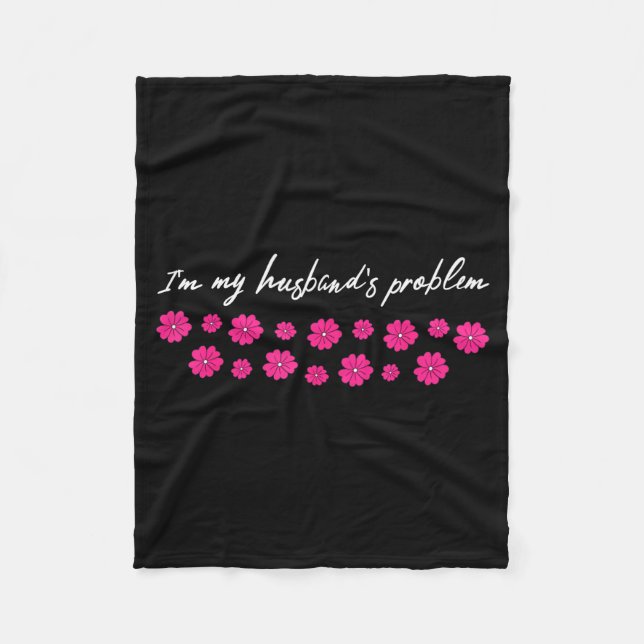 Manta Polar I'm My Husband's Problem Funny Wife Saying  (Anverso)