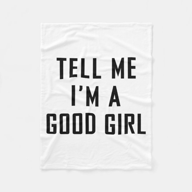 Manta Polar Tell Me I'm A Good Girl Funny Quotes  (Anverso)