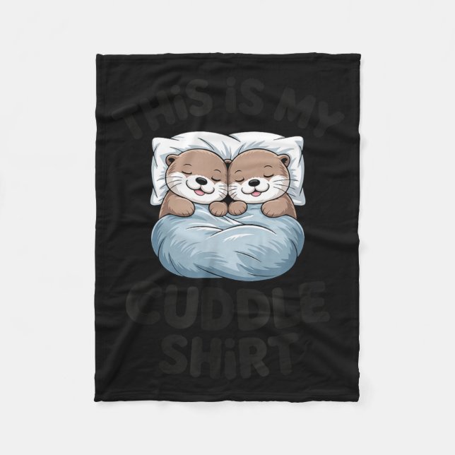 Manta Polar This Is My Cuddle Shirt Cute Otter Couple Sleeng  (Anverso)