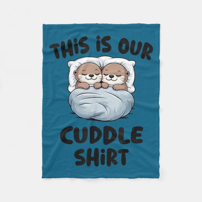 Manta Polar This Is Our Cuddle Shirt Otter Couple Cute  (Anverso)