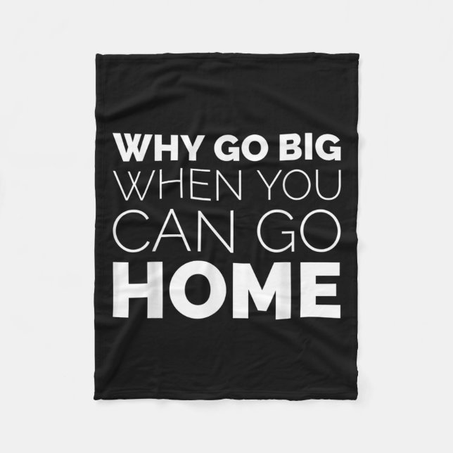Manta Polar Why Go Big When You Can Go Home Shirt Lazy Sarcast (Anverso)