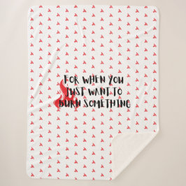 Manta Sherpa Funny Quote: For When You Want To Burn Something