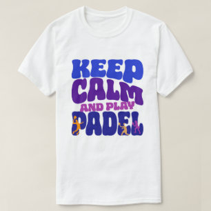 Mantén la Calma y Juega Padel Camiseta Divertida