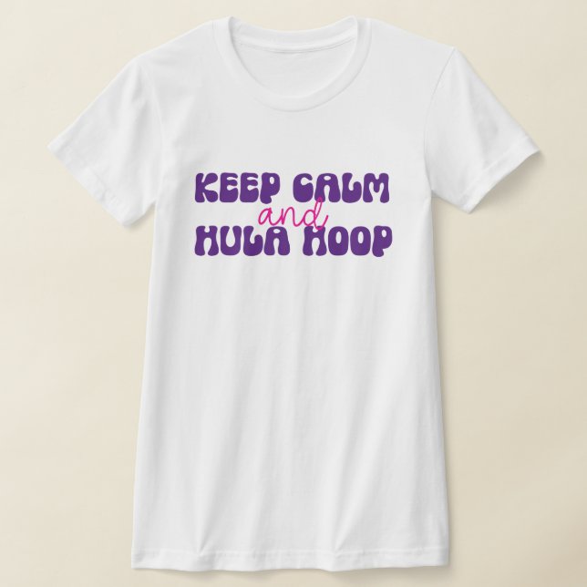 Mantener la calma y la camiseta de Hula Hoop (Distribución)