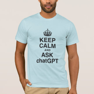 Mantener la calma y preguntar al chatGPT camiseta