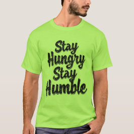 Mantente hambriento humilde - Camiseta