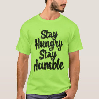 Mantente hambriento humilde - Camiseta