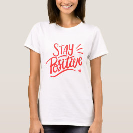 Mantente positivo - Camiseta motivacional