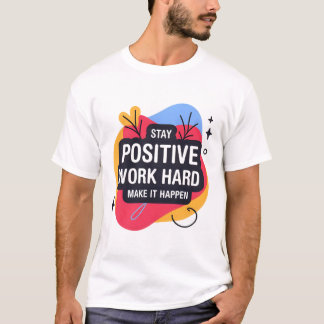 Mantente positivo trabajo duro camiseta