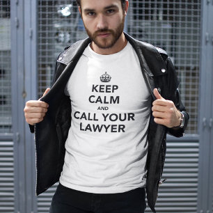 Mantente tranquilo Y Llama A Tu Abogado Camiseta