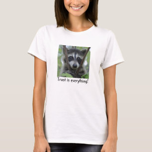¡Mapache - la confianza es todo! Camiseta