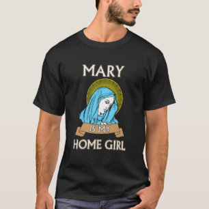 Mary es mi Homegirl Camiseta Divertida Católica