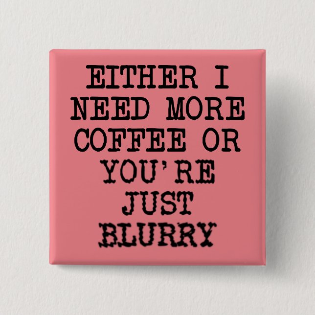 Más Café Estás Borroso Botón Divertido Insignia Al (Anverso)