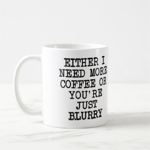 Más Café Estás Borroso Taza Divertida o Taza de Vi
