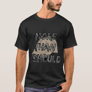 Más de lo que debería camiseta