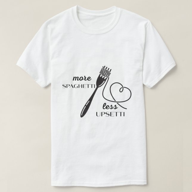 Más Spaghetti, Menos Upsetti. Camiseta divertida (Diseño del anverso)