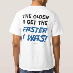 ¡Más viejo consigo más rápido me era! Camiseta