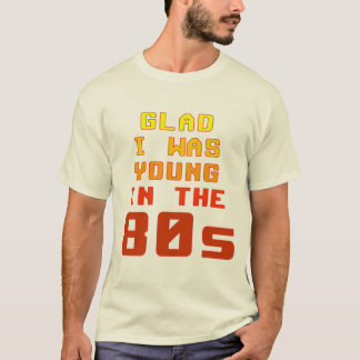 Me alegra ser joven en la camiseta de los 80