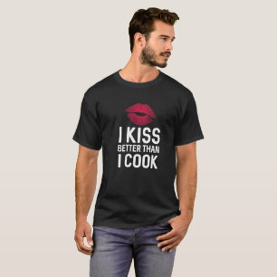 Me beso mejor que cocino la camiseta del humor del