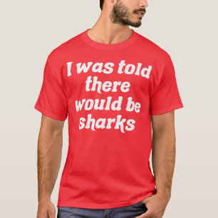 Me Dijeron Que Habría Tiburones Camiseta