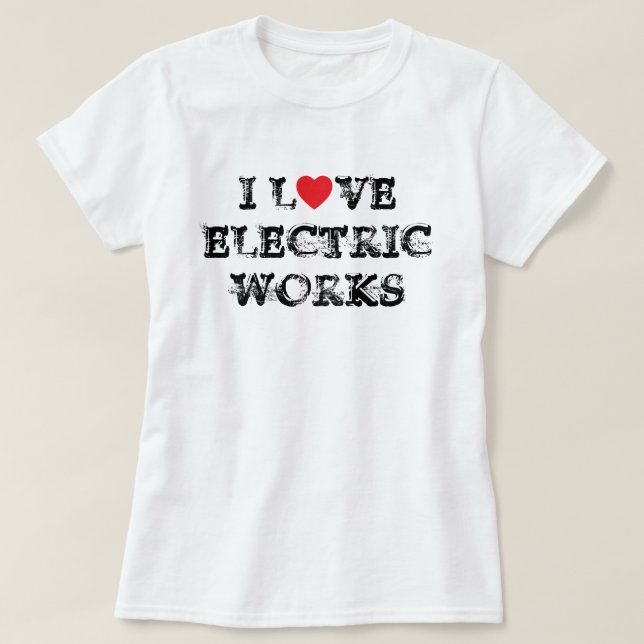 Me encanta la camiseta de Electric Works™ (Diseño del anverso)