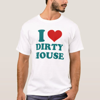 Me encanta la camiseta sucia de la casa