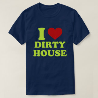 Me encanta la camiseta sucia de la casa