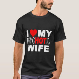 Me encanta mi camiseta de la esposa psicópata de H