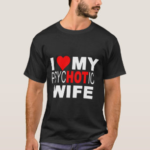 Me encanta mi camiseta de la esposa psicópata de H