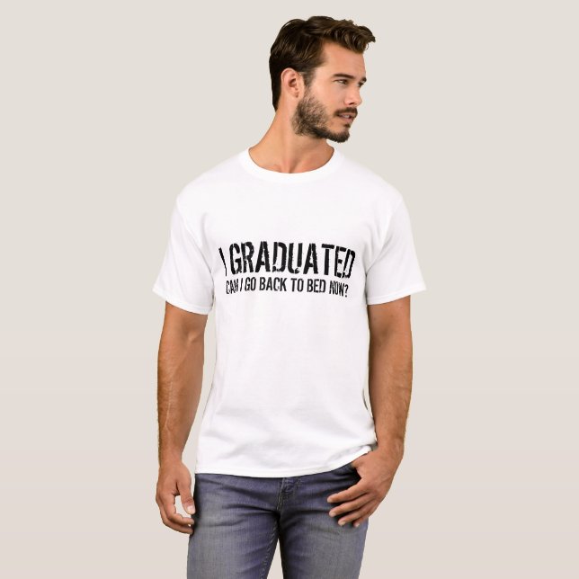 me gradué, ¿puedo volver a la cama ahora? Camiseta (Anverso completo)