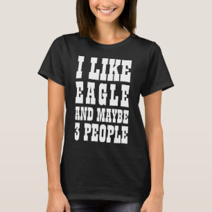 ME GUSTA EAGLE Y QUIZÁS 3 PERSONAS Camiseta