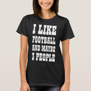 Me gusta el fútbol y quizás 3 personas Camiseta