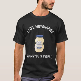 Me Gusta La Mayonesa Y Quizás 3 Personas Camiseta